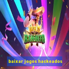 baixar jogos hackeados